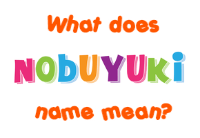 Meaning of Nobuyuki Name