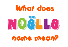 Meaning of Noëlle Name