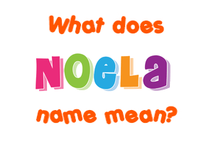 Meaning of Noela Name