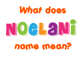 Meaning of Noelani Name