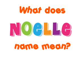 Meaning of Noelle Name