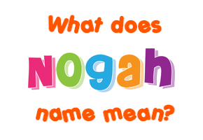 Meaning of Nogah Name