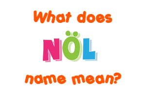 Meaning of Nöl Name