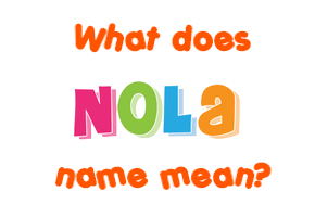 Meaning of Nola Name