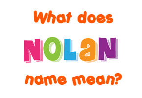 Meaning of Nolan Name