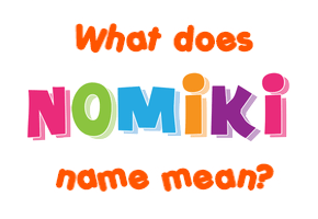 Meaning of Nomiki Name