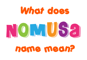 Meaning of Nomusa Name