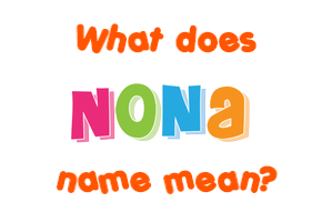 Meaning of Nona Name