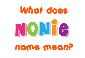 Meaning of Nonie Name