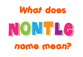 Meaning of Nontle Name