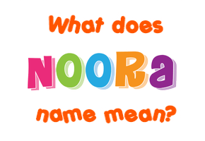 Meaning of Noora Name