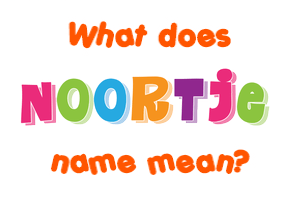 Meaning of Noortje Name