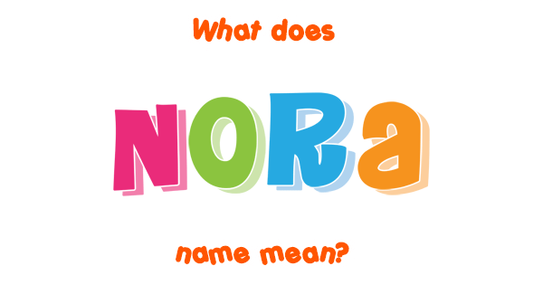 Nora name - Meaning of Nora