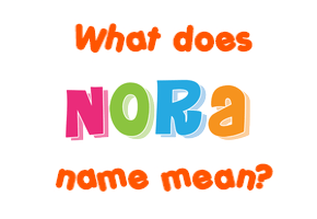 Meaning of Nora Name