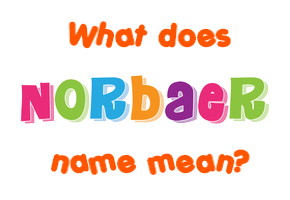 Meaning of Norbaer Name