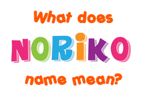 Meaning of Noriko Name