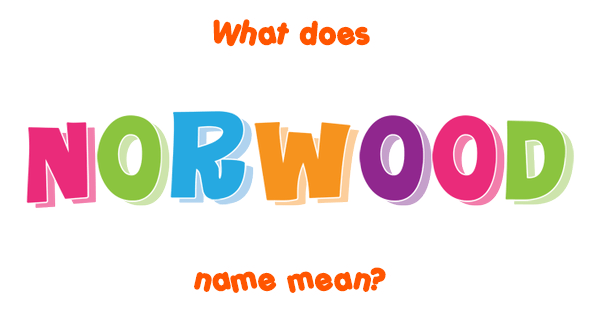 Norwood name - Meaning of Norwood