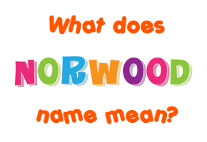 Meaning of Norwood Name