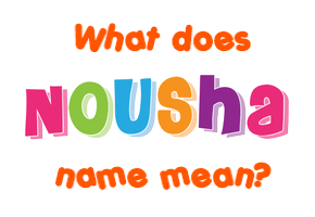 Meaning of Nousha Name
