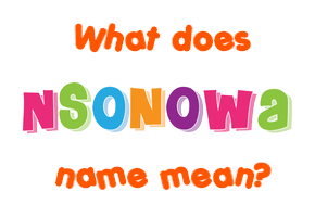 Meaning of Nsonowa Name