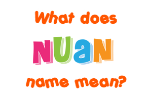 Meaning of Nuan Name