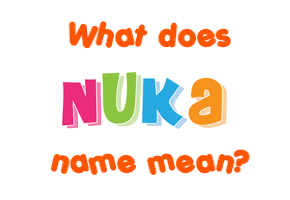 Meaning of Nuka Name