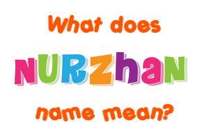 Meaning of Nurzhan Name
