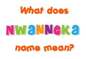 Meaning of Nwanneka Name