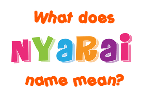 Meaning of Nyarai Name