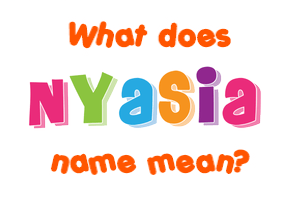 Meaning of Nyasia Name