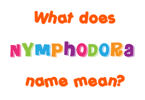 Meaning of Nymphodora Name