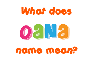 Meaning of Oana Name