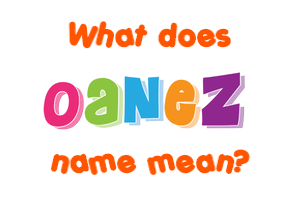 Meaning of Oanez Name