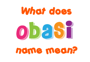 Meaning of Obasi Name