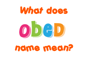 Meaning of Obed Name