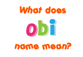 Meaning of Obi Name