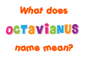 Meaning of Octavianus Name
