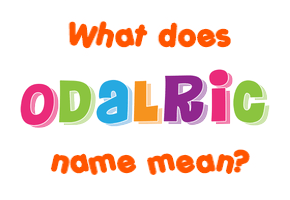 Meaning of Odalric Name