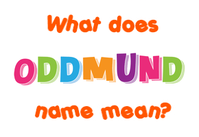 Meaning of Oddmund Name