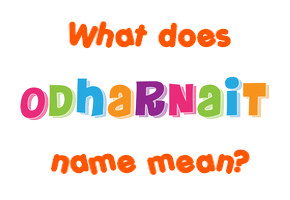 Meaning of Odharnait Name
