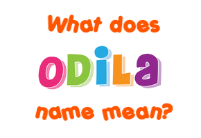 Meaning of Odila Name
