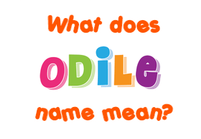 Meaning of Odile Name