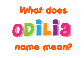 Meaning of Odilia Name