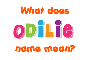 Meaning of Odilie Name