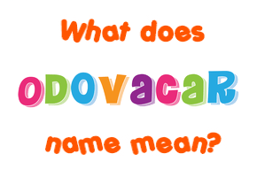 Meaning of Odovacar Name