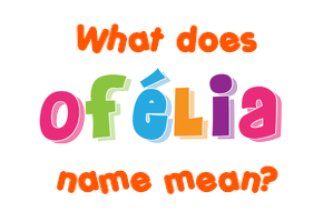 Meaning of Ofélia Name