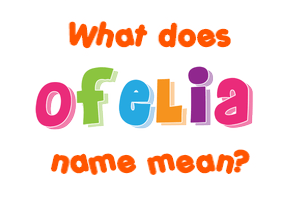 Meaning of Ofelia Name