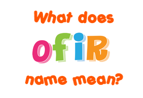 Meaning of Ofir Name