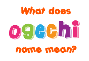 Meaning of Ogechi Name