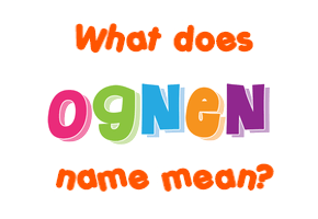 Meaning of Ognen Name